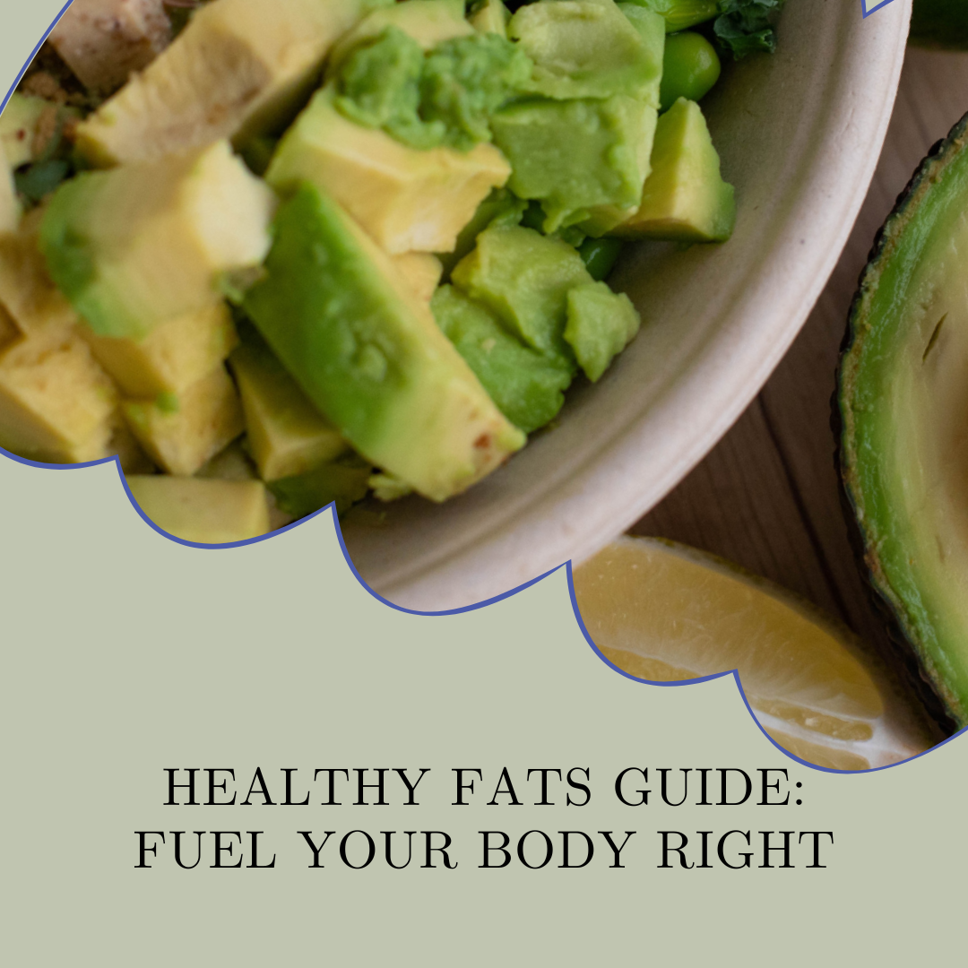 Healthy Fats Guide:  Fuel Your Body Right